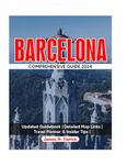 BARCELONA COMPREHENSIVE GUIDE 2024: Your Ultimate Companion to Explore the Culture, Cuisine, Hidden Gems and Local Secrets in the Heartbeat of ... Maps & Travel Planner (Cityscape Chronicles)