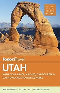 Fodor's Utah: with Zion, Bryce Canyon, Arches, Capitol Reef & Canyonlands National Parks (Travel Guide)