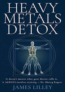 HEAVY METALS DETOX: The Easy Way to Detoxify - Detoxification Helps Protect Against Accelerated Aging, Sickness, Brain Fog, & Fatigue