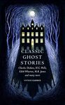 Classic Ghost Stories: Spooky Tales from Charles Dickens, H.G. Wells, M.R. James and many more