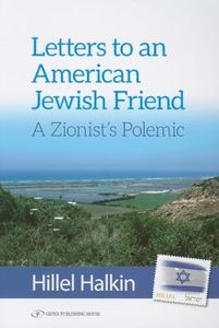 Letters to an American Jewish Friend: a Zionist's Polemic: A Zionist Polemic