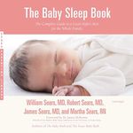 The Baby Sleep Book: The Complete Guide to a Good Night's Rest for the Whole Family: The Sears Parenting Library