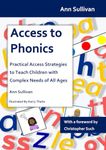 Access to Phonics: Practical Access Strategies to Teach Children with Complex Needs of All Ages