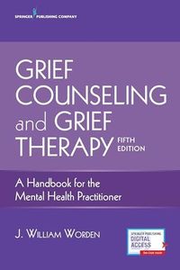 Grief Counseling and Grief Therapy 5/e: A Handbook for the Mental Health Practitioner