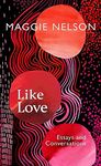 Like Love: Essays and Conversations