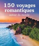 150 voyages romantiques autour du monde