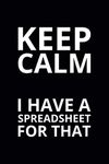 Keep Calm I Have a Spreadsheet for That: 6x9 Lined Funny Work Notebook, 108 Page Office Gag Gift For Adults | Secret Santa Card Alternative & Coworker White Elephant Gift Idea