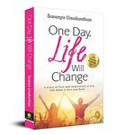 One Day, Life Will Change: A story of love and inspiration to win life when it hits you hard . . .