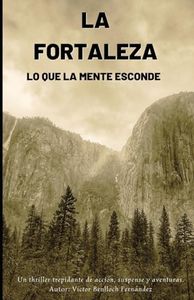 LA FORTALEZA: LO QUE LA MENTE ESCONDE.: Thriller de suspense, acción y aventuras.