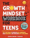 The Growth Mindset Workbook for Teens: CBT & DBT Skills to Grow in Self-Confidence, Build Resilience and Overcome Life's Challenges