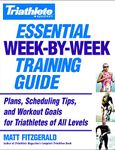 Triathlete Magazine's Essential Week-by-Week Training Guide: Plans, Scheduling Tips, and Workout Goals for Triathletes of All Levels