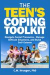 The Teen's Coping Toolkit: Navigate Social Pressure, Manage Difficult Situations, and Build Self-Esteem