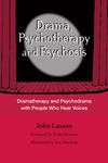 Drama, Psychotherapy and Psychosis: Dramatherapy and Psychodrama with People Who Hear Voices