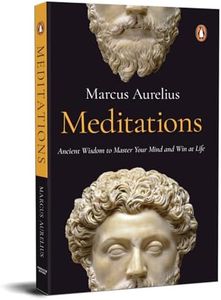 Meditations: Timeless Wisdom from Stoic Philosophy for Inner Peace, Self-Discipline & Mental Resilience | A Classic Self-Help Book on Personal Growth & Mindfulness