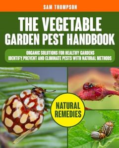 The Vegetable Garden Pest Handbook: Organic Solutions for Healthy Gardens | Identify, Prevent and Eliminate Pests with Natural Methods