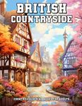 British Countryside: Country Colouring Books for Adults with Beautiful Landscape, Charming Village, Gorgeous Cottage, and Much More