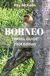 Borneo travel guide 2024 Edition: B