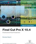 Final Cut Pro X 10.4 - Apple Pro Training Series: Professional Post-Production