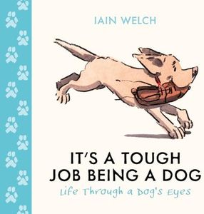It's a Tough Job Being a Dog: Being Man's Best Friend Is No Walk in the Park. A beautiful gift with heart-warming illustrations