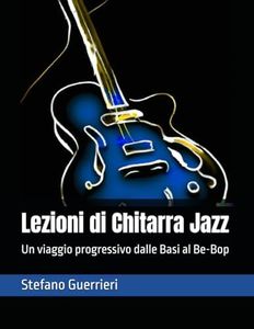 Lezioni di Chitarra Jazz: Un viaggio progressivo dalle Basi al Be-Bop