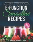 E Function Smoothie Recipes: Physician Formulated With Scientifically Proven Ingredients to Get Harder & Stiffen Up - The Natural Way