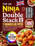 The UK Ninja DoubleStack XL 2-Drawer Air Fryer Cookbook with Colour Pictures: Master Ninja DoubleStack Recipes | Effortless Meals for Every Occasion with Dual-Zone Cooking | UK Unit of Measurement