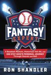 Fantasy Expert: A Baseball Memoir, Historical Tell-All, and One Stat Geek's Personal Journey Through Heaven and Hell