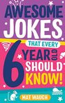 Awesome Jokes That Every 6 Year Old Should Know!: Bucketloads of rib ticklers, tongue twisters and side splitters: 2