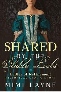 Shared by the Stable Lads: Historical Erotic Short (Ladies of Refinement Book 2)