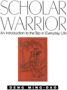 Scholar Warrior: An Introduction to the Tao in Everyday Life