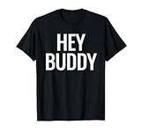 Hey Buddy T-Shirt