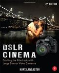 DSLR Cinema: Crafting the Film Look with Large Sensor Video Cameras by Kurt Lancaster (2012-11-21)