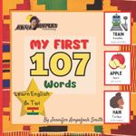 My First 107 Words | Learn English And Twi: Learn English & Twi, For Children, Learn Akan, Language Book, EAL Book, Bilingual Books, First Words, Learn Ghana Language