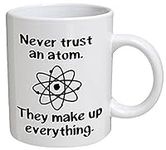 Funny Mug - Never trust an atom. Th