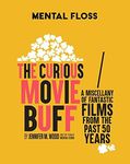 Mental Floss: The Curious Movie Buff: A Miscellany of Fantastic Films from the Past 50 Years (Movie Trivia, Film Trivia, Film History)