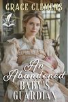 An Abandoned Baby's Guardian: An Inspirational Romance Novel (Hearts of the Untamed West)