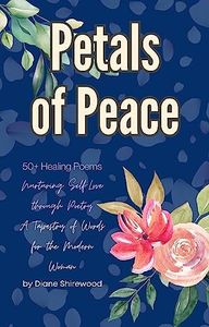 Petals of Peace: Nurturing Self-Love through Poetry: A Tapestry of Words for the Modern Woman