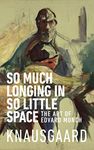 So Much Longing in So Little Space: The art of Edvard Munch