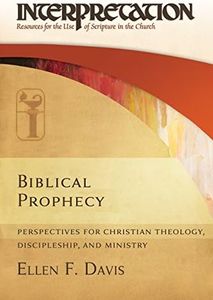 Biblical Prophecy: Perspectives for Christian Theology, Discipleship, and Ministry (Interpretation: Resources for the Use of Scripture in the Church)