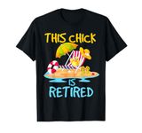 This Chick is retired Women Retirement T-Shirt