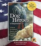 Dog Heroes of September 11th: A Tribute to America's Search and Rescue Dogs, Tenth-Anniversary Edition, Revised & Expanded (CompanionHouse Books) Ground Zero, the Pentagon, Flight 93, IEDs, and More