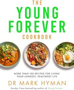 The Young Forever Cookbook: More than 100 Delicious Recipes for Living Your Longest, Healthiest Life