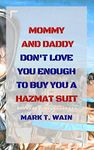 Mommy and Daddy Don't Love You Enough to Buy You a Hazmat Suit