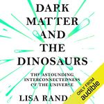 Dark Matter and the Dinosaurs: The Astounding Interconnectedness of the Universe