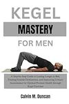 Kegel Mastery For Men: A Step-by-St