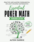 Essential Poker Math, Workbook Edition: Practice and Master Fundamental No-Limit Hold’em Mathematics