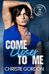 Come Closer to Me: A Rockstar Brother's Best Friend MM Romance (Rock U Book 2)