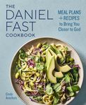 The Daniel Fast Cookbook: Meal Plans and Recipes to Bring You Closer to God