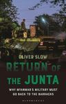 Return of the Junta: Why Myanmar’s Military Must Go Back to the Barracks