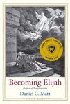 Becoming Elijah: Prophet of Transformation (Jewish Lives)